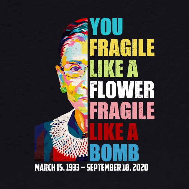 Not Fragile Like A Flower Fragile Like A Bomb Ruth Bader Ginsburg Dies by FisherSmalljLyEv